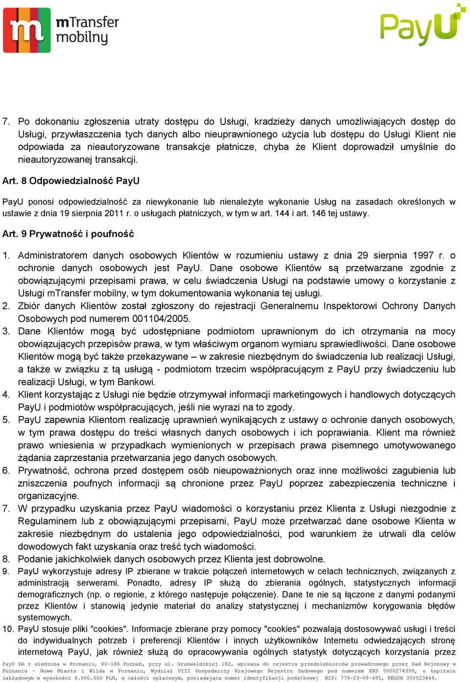 8 Odpowiedzialność PayU PayU ponosi odpowiedzialność za niewykonanie lub nienależyte wykonanie Usług na zasadach określonych w ustawie z dnia 19 sierpnia 2011 r. o usługach płatniczych, w tym w art.