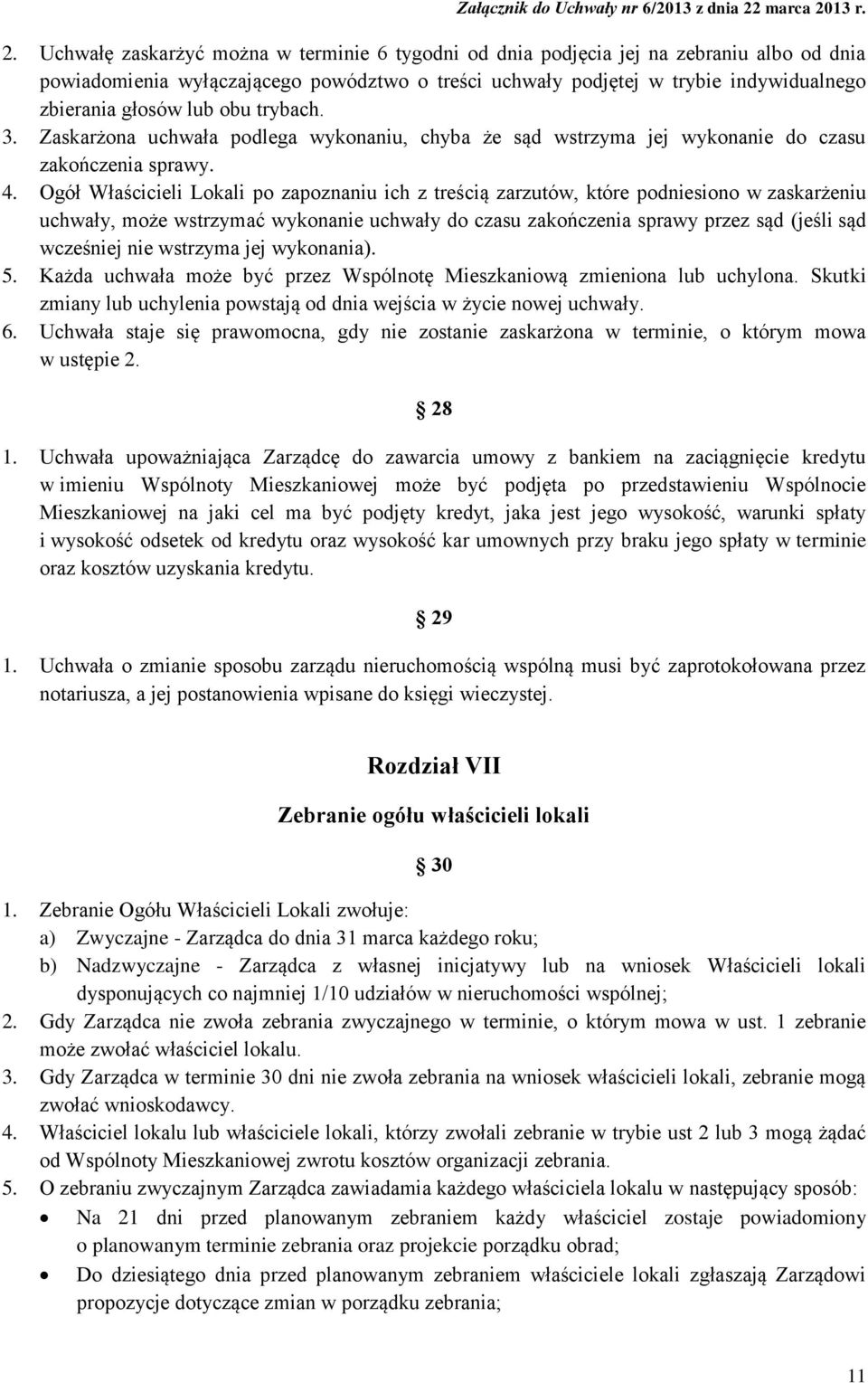 Ogół Właścicieli Lokali po zapoznaniu ich z treścią zarzutów, które podniesiono w zaskarżeniu uchwały, może wstrzymać wykonanie uchwały do czasu zakończenia sprawy przez sąd (jeśli sąd wcześniej nie