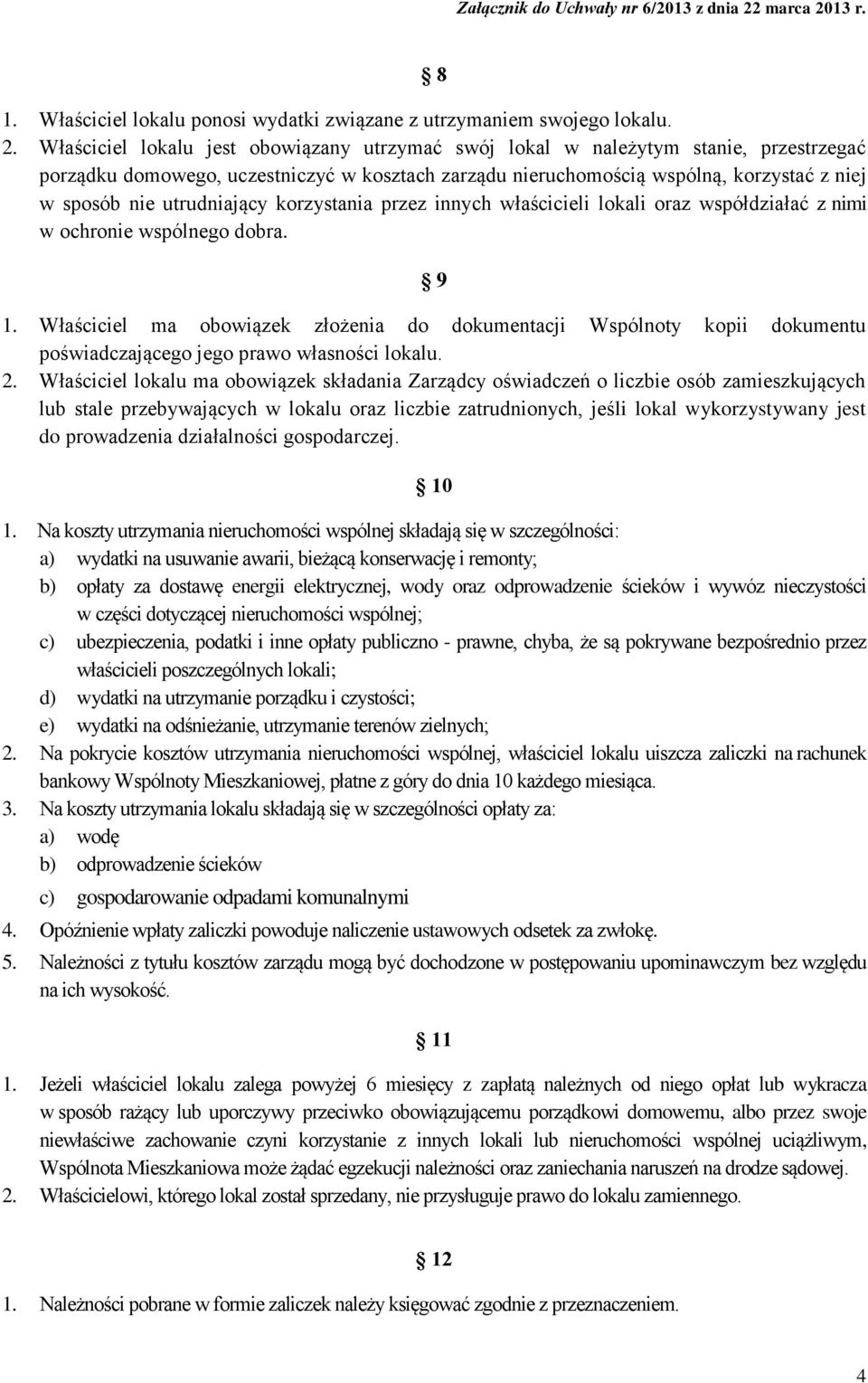 utrudniający korzystania przez innych właścicieli lokali oraz współdziałać z nimi w ochronie wspólnego dobra. 9 1.