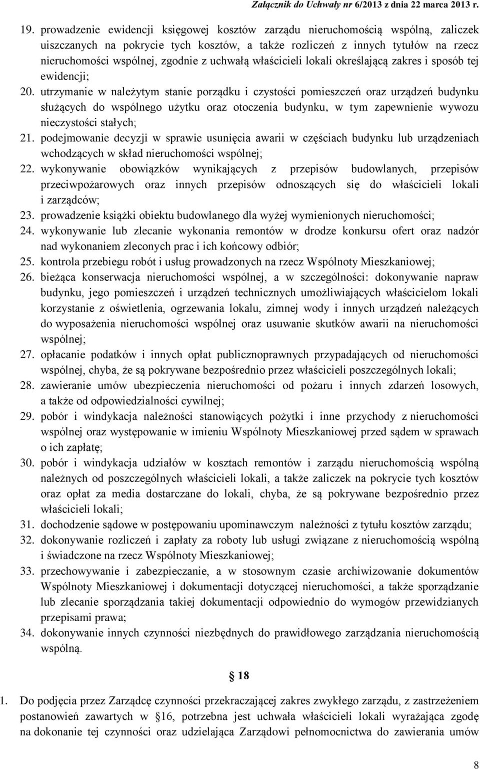 utrzymanie w należytym stanie porządku i czystości pomieszczeń oraz urządzeń budynku służących do wspólnego użytku oraz otoczenia budynku, w tym zapewnienie wywozu nieczystości stałych; 21.