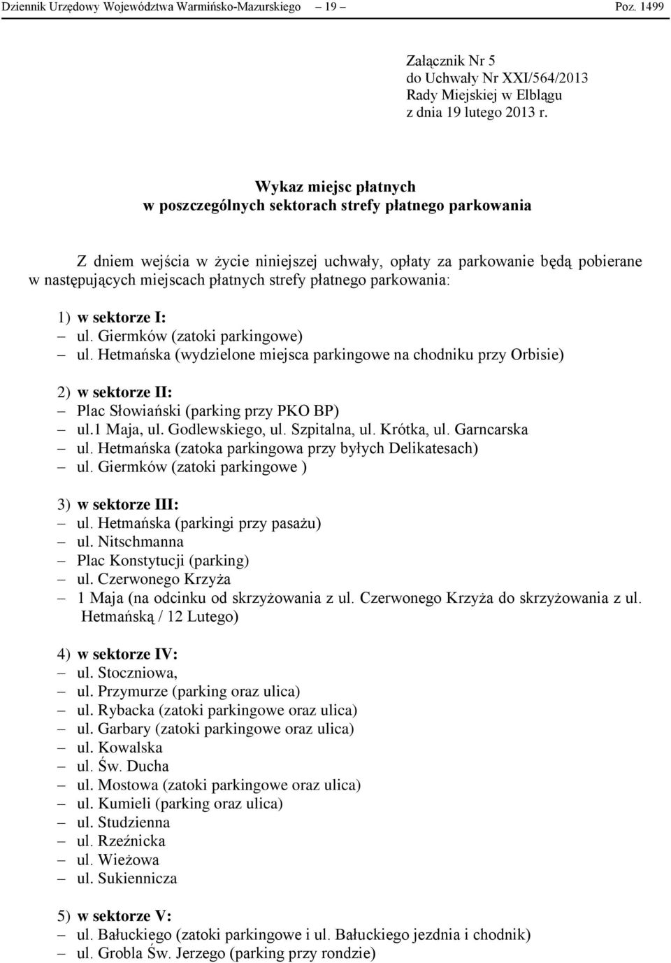 płatnego parkowania: 1) w sektorze I: ul. Giermków (zatoki parkingowe) ul.