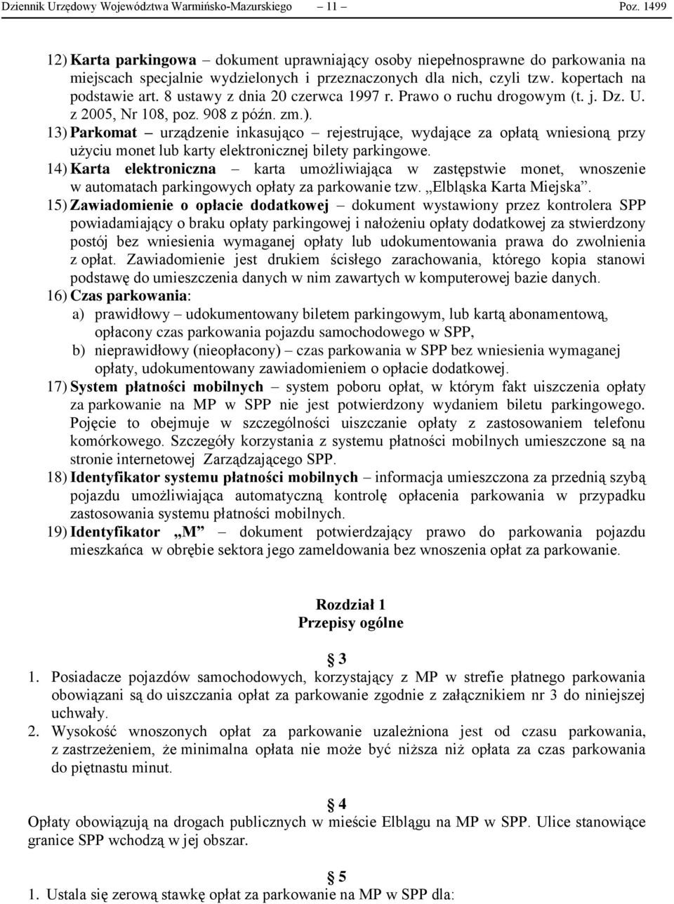 8 ustawy z dnia 20 czerwca 1997 r. Prawo o ruchu drogowym (t. j. Dz. U. z 2005, Nr 108, poz. 908 z późn. zm.).