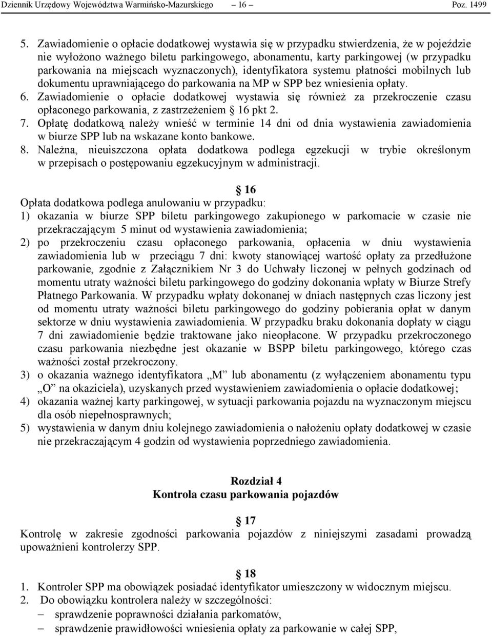 wyznaczonych), identyfikatora systemu płatności mobilnych lub dokumentu uprawniającego do parkowania na MP w SPP bez wniesienia opłaty. 6.