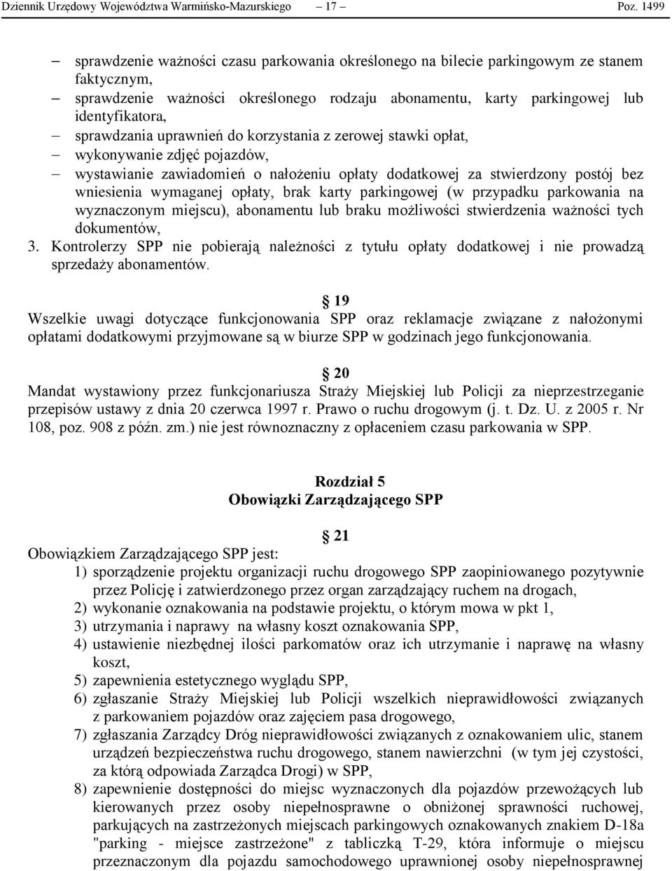 sprawdzania uprawnień do korzystania z zerowej stawki opłat, wykonywanie zdjęć pojazdów, wystawianie zawiadomień o nałożeniu opłaty dodatkowej za stwierdzony postój bez wniesienia wymaganej opłaty,