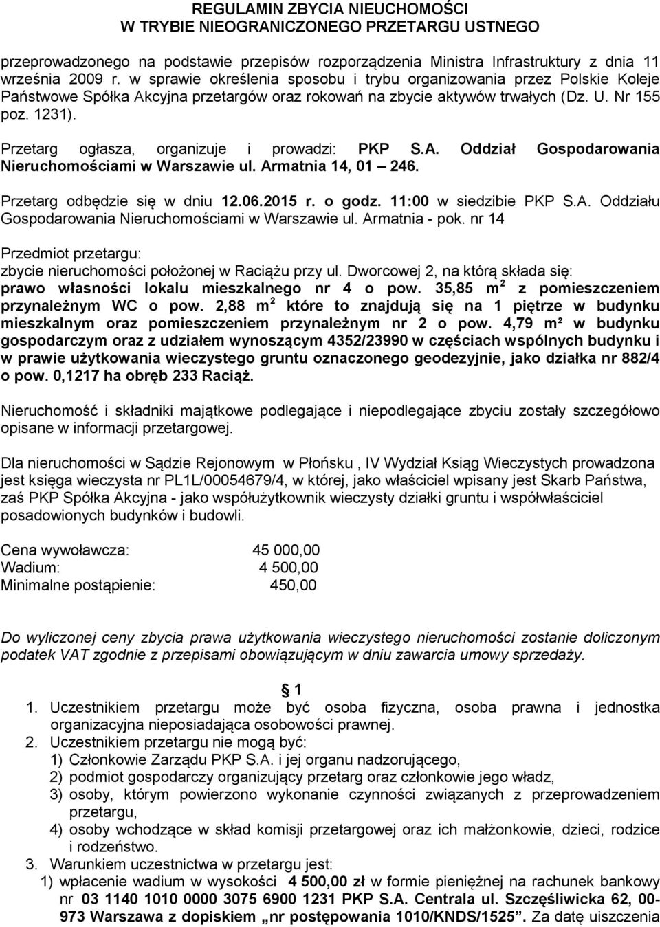 Przetarg ogłasza, organizuje i prowadzi: PKP S.A. Oddział Gospodarowania Nieruchomościami w Warszawie ul. Armatnia 14, 01 246. Przetarg odbędzie się w dniu 12.06.2015 r. o godz.