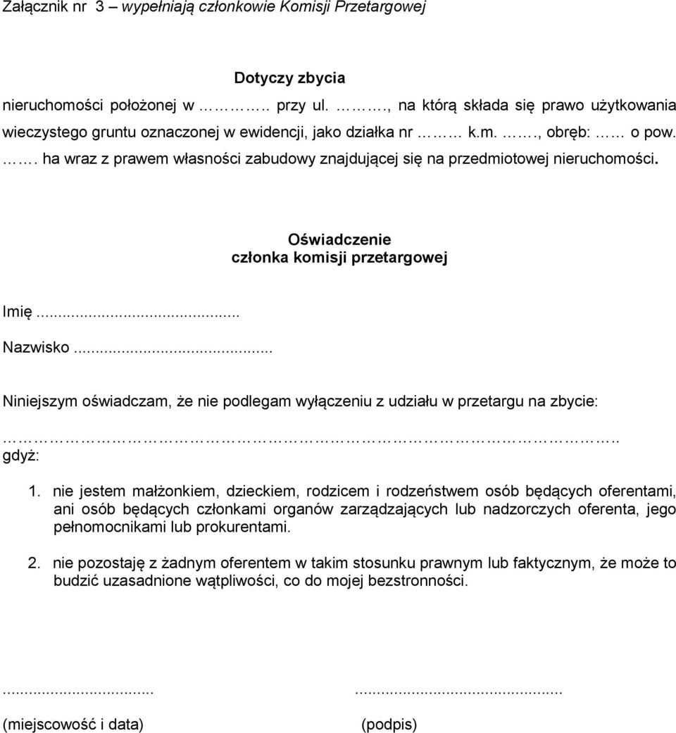 . ha wraz z prawem własności zabudowy znajdującej się na przedmiotowej nieruchomości. Oświadczenie członka komisji przetargowej Imię... Nazwisko.