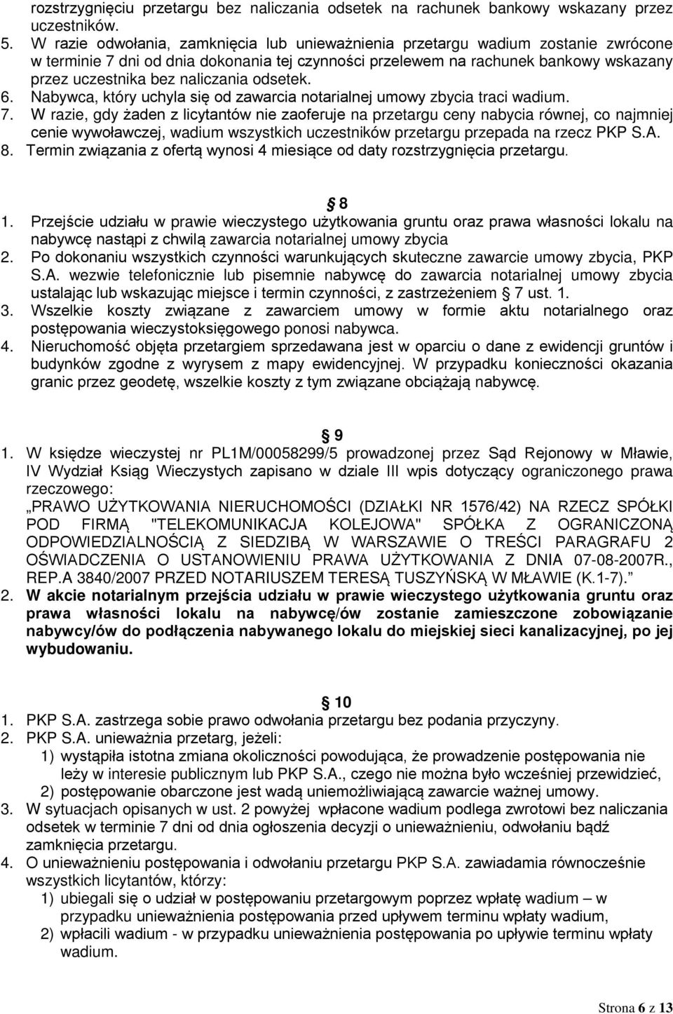 naliczania odsetek. 6. Nabywca, który uchyla się od zawarcia notarialnej umowy zbycia traci wadium. 7.