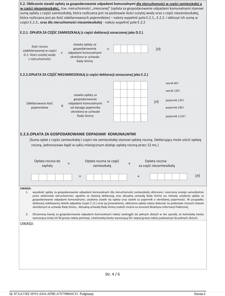 która rozliczana jest po ilość zdeklarowanych pojemników) należy wypełnić pola E.2.1., E.2.2. i obliczyć ich sumę w części E.2.3., oraz dla nieruchomości niezamieszkałej - należy wypełnić pole E.2.2 E.