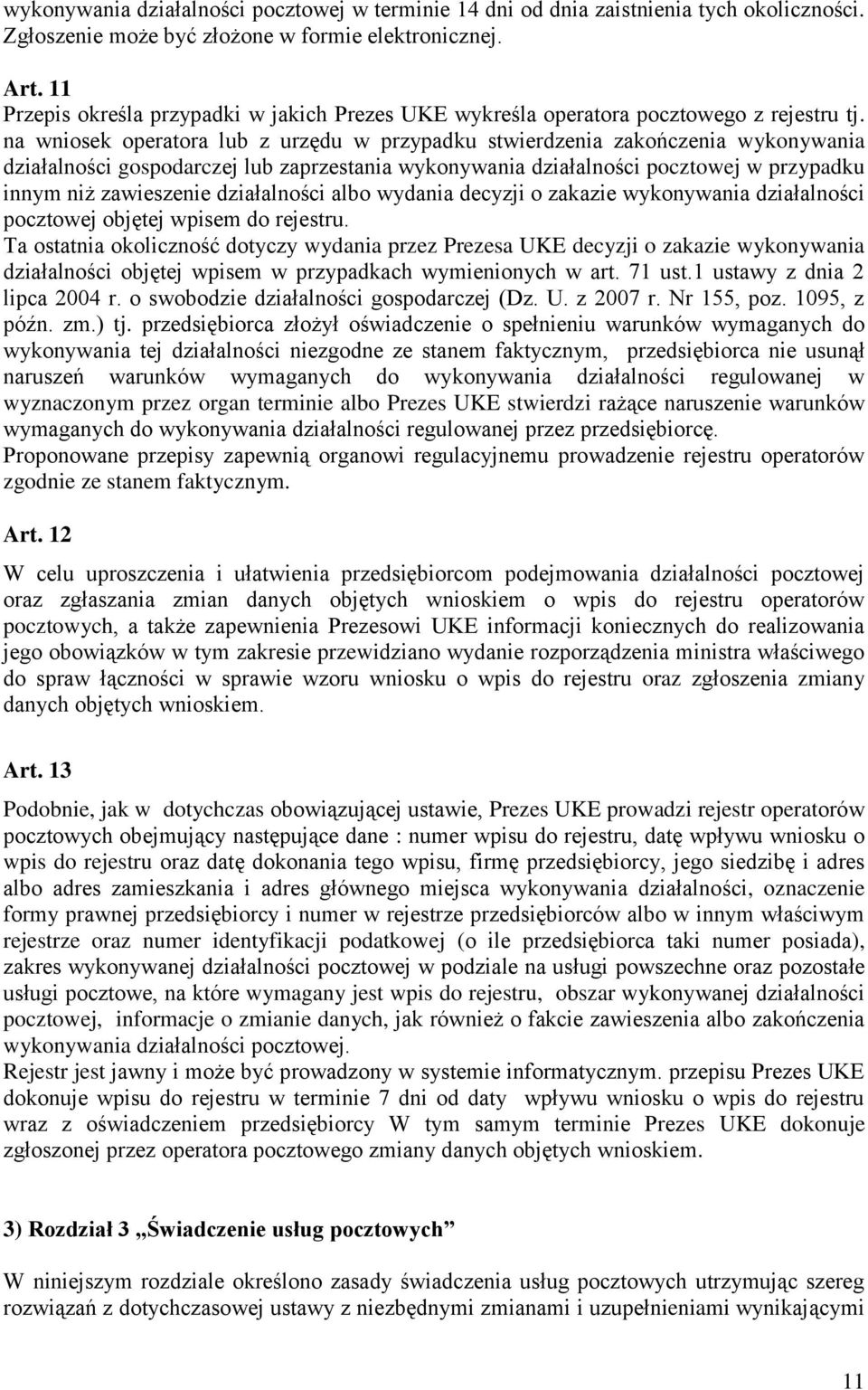 na wniosek operatora lub z urzędu w przypadku stwierdzenia zakończenia wykonywania działalności gospodarczej lub zaprzestania wykonywania działalności pocztowej w przypadku innym niż zawieszenie