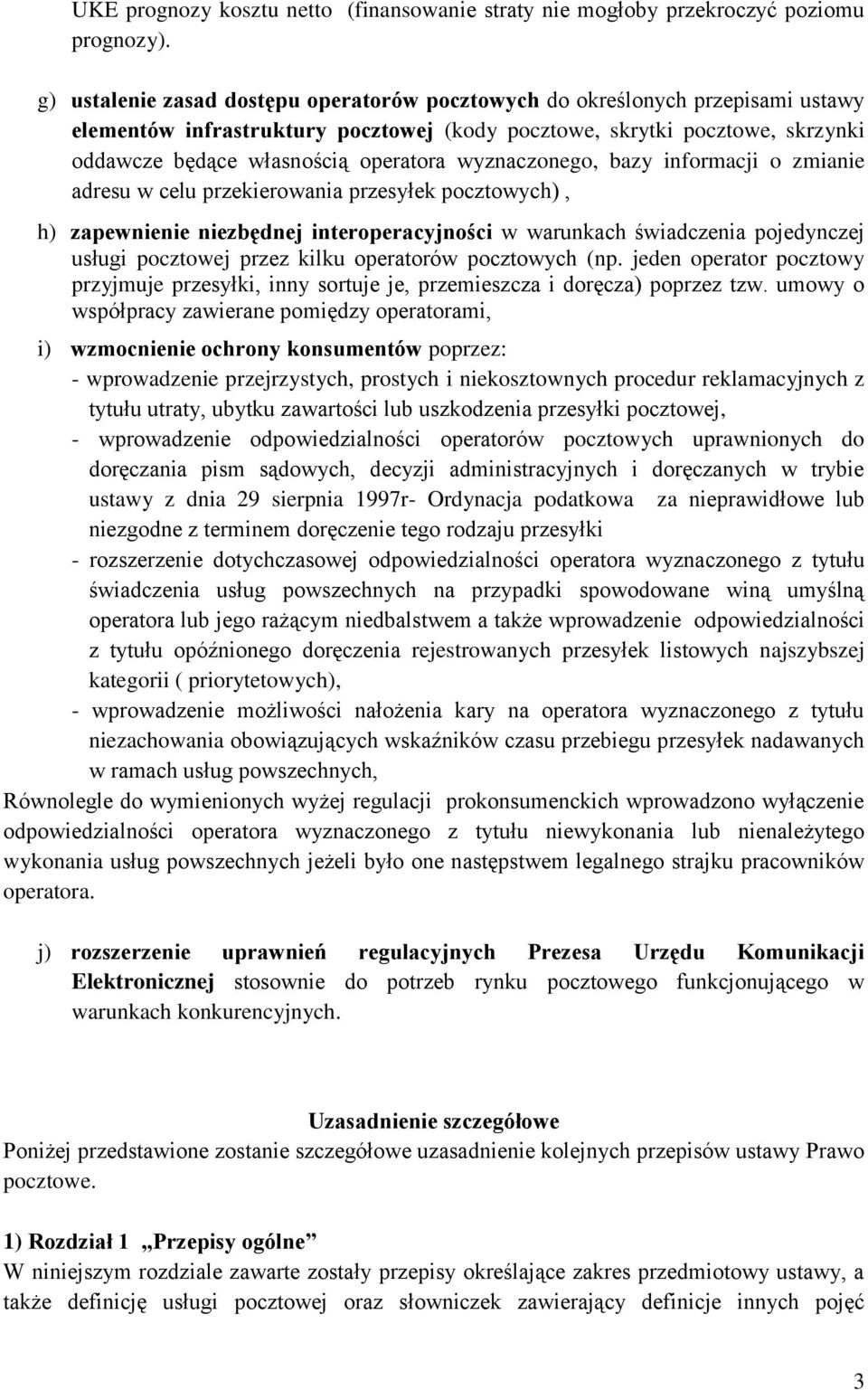 wyznaczonego, bazy informacji o zmianie adresu w celu przekierowania przesyłek pocztowych), h) zapewnienie niezbędnej interoperacyjności w warunkach świadczenia pojedynczej usługi pocztowej przez