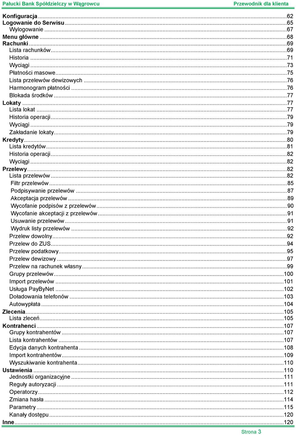 .. 82 Wyciągi... 82 Przelewy... 82 Lista przelewów... 82 Filtr przelewów... 85 Podpisywanie przelewów... 87 Akceptacja przelewów... 89 Wycofanie podpisów z przelewów.