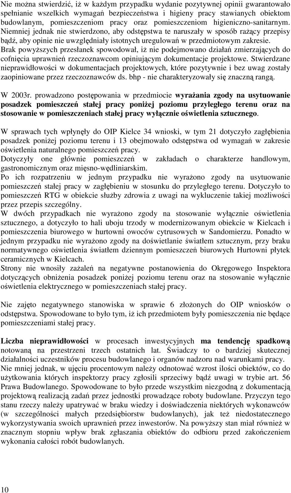 Brak powyszych przesłanek spowodował, i nie podejmowano działa zmierzajcych do cofnicia uprawnie rzeczoznawcom opiniujcym dokumentacje projektowe.