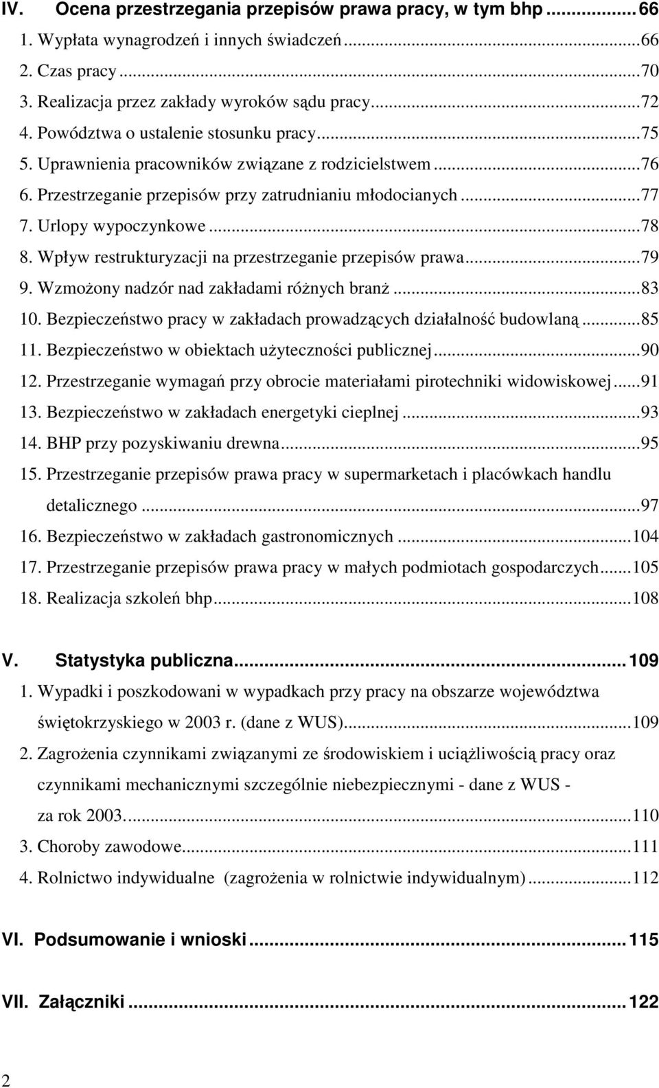 Wpływ restrukturyzacji na przestrzeganie przepisów prawa...79 9. Wzmoony nadzór nad zakładami rónych bran...83 10. Bezpieczestwo pracy w zakładach prowadzcych działalno budowlan...85 11.