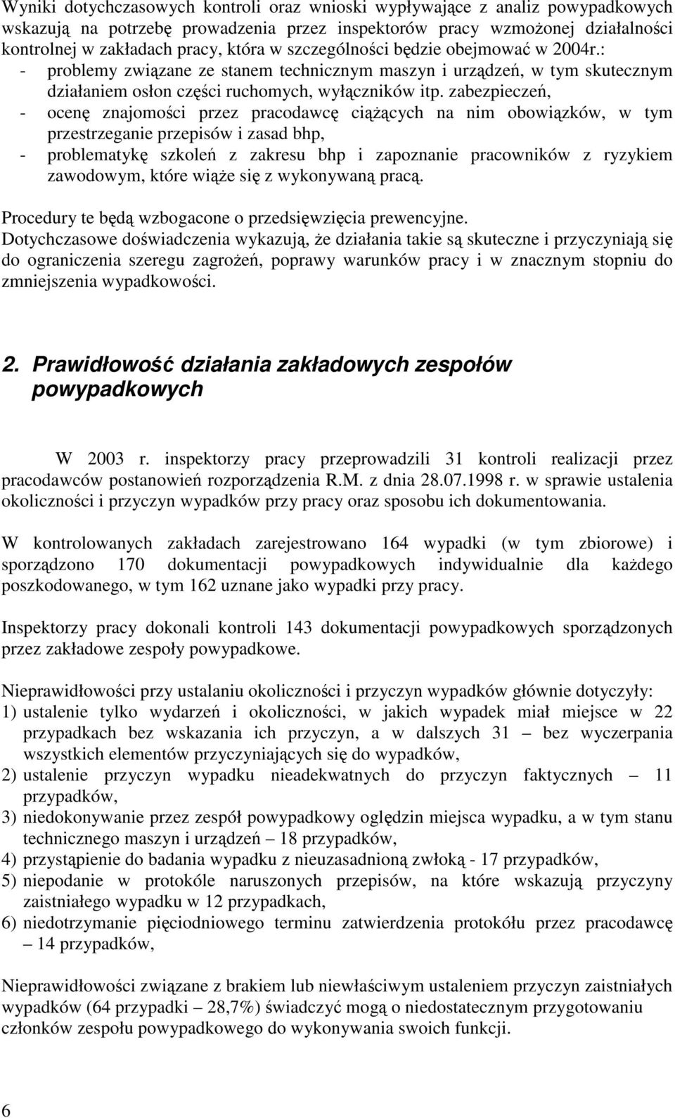 zabezpiecze, - ocen znajomoci przez pracodawc cicych na nim obowizków, w tym przestrzeganie przepisów i zasad bhp, - problematyk szkole z zakresu bhp i zapoznanie pracowników z ryzykiem zawodowym,