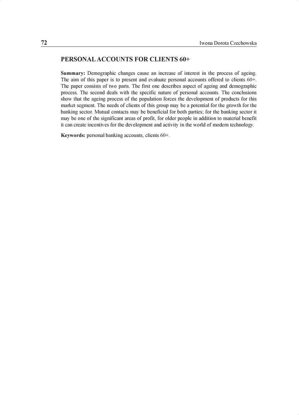 The second deals with the specific nature of personal accounts. The conclusions show that the ageing process of the population forces the development of products for this market segment.