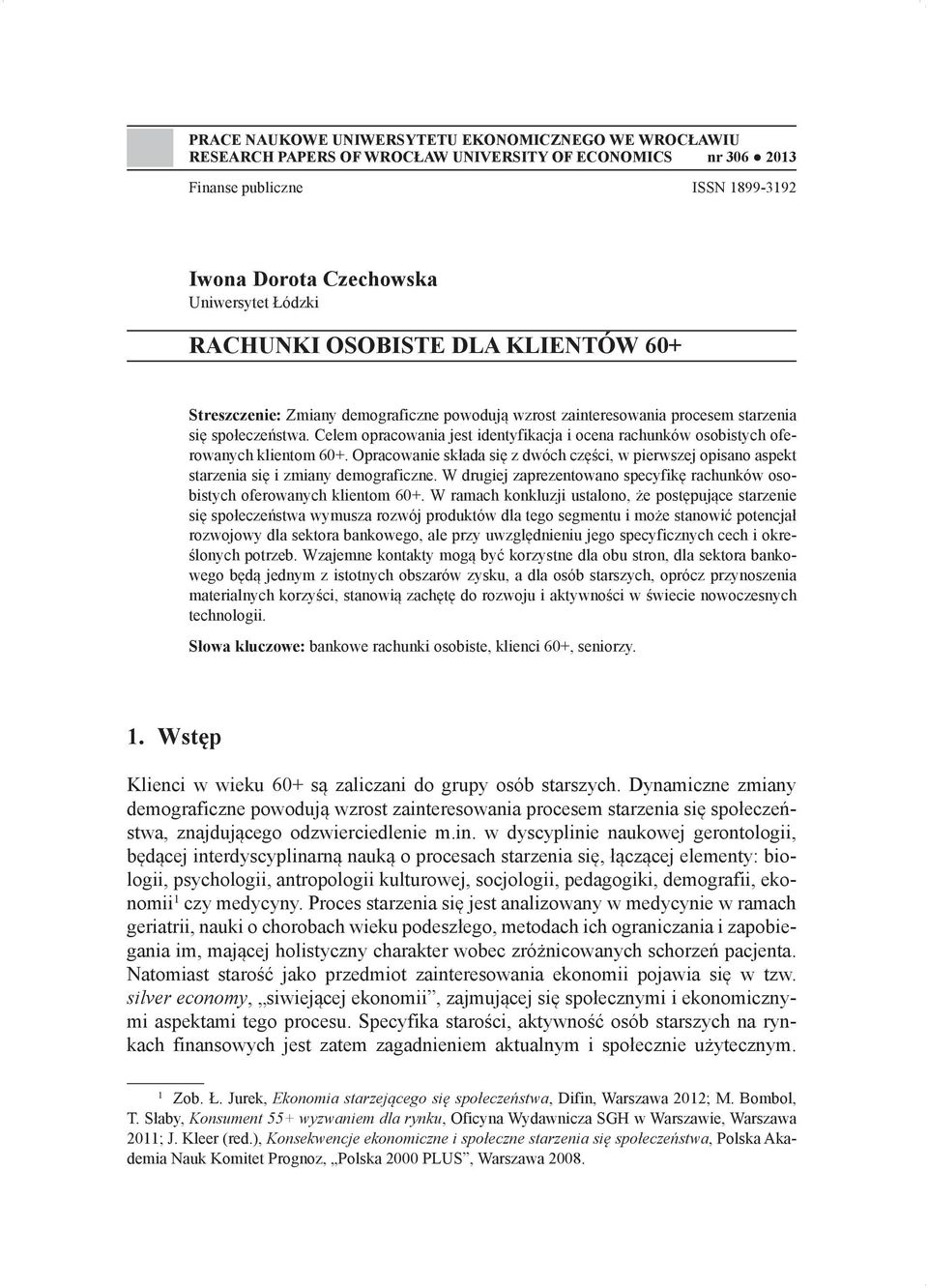 Celem opracowania jest identyfikacja i ocena rachunków osobistych oferowanych klientom 60+. Opracowanie składa się z dwóch części, w pierwszej opisano aspekt starzenia się i zmiany demograficzne.