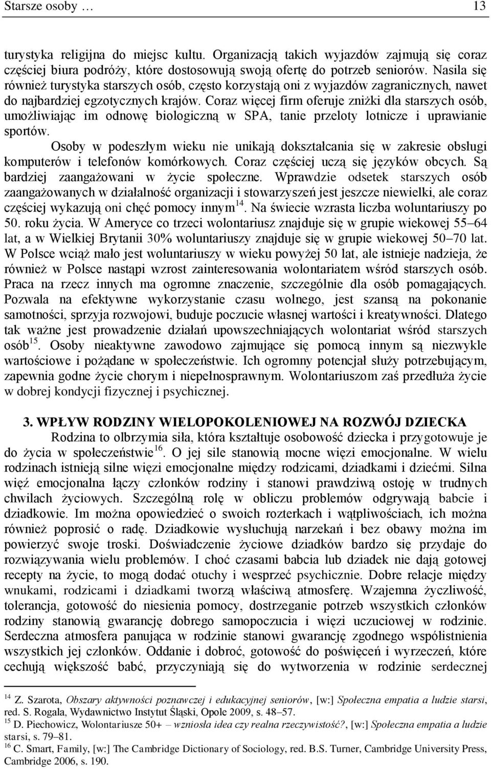 Coraz więcej firm oferuje zniżki dla starszych osób, umożliwiając im odnowę biologiczną w SPA, tanie przeloty lotnicze i uprawianie sportów.