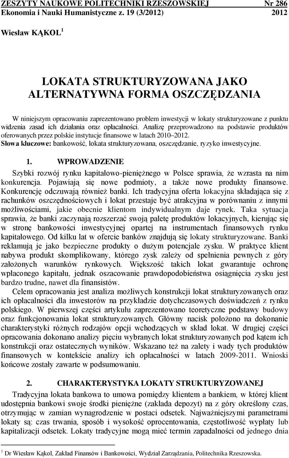 zasad ich działania oraz opłacalności. Analizę przeprowadzono na podstawie produktów oferowanych przez polskie instytucje finansowe w latach 2010 2012.