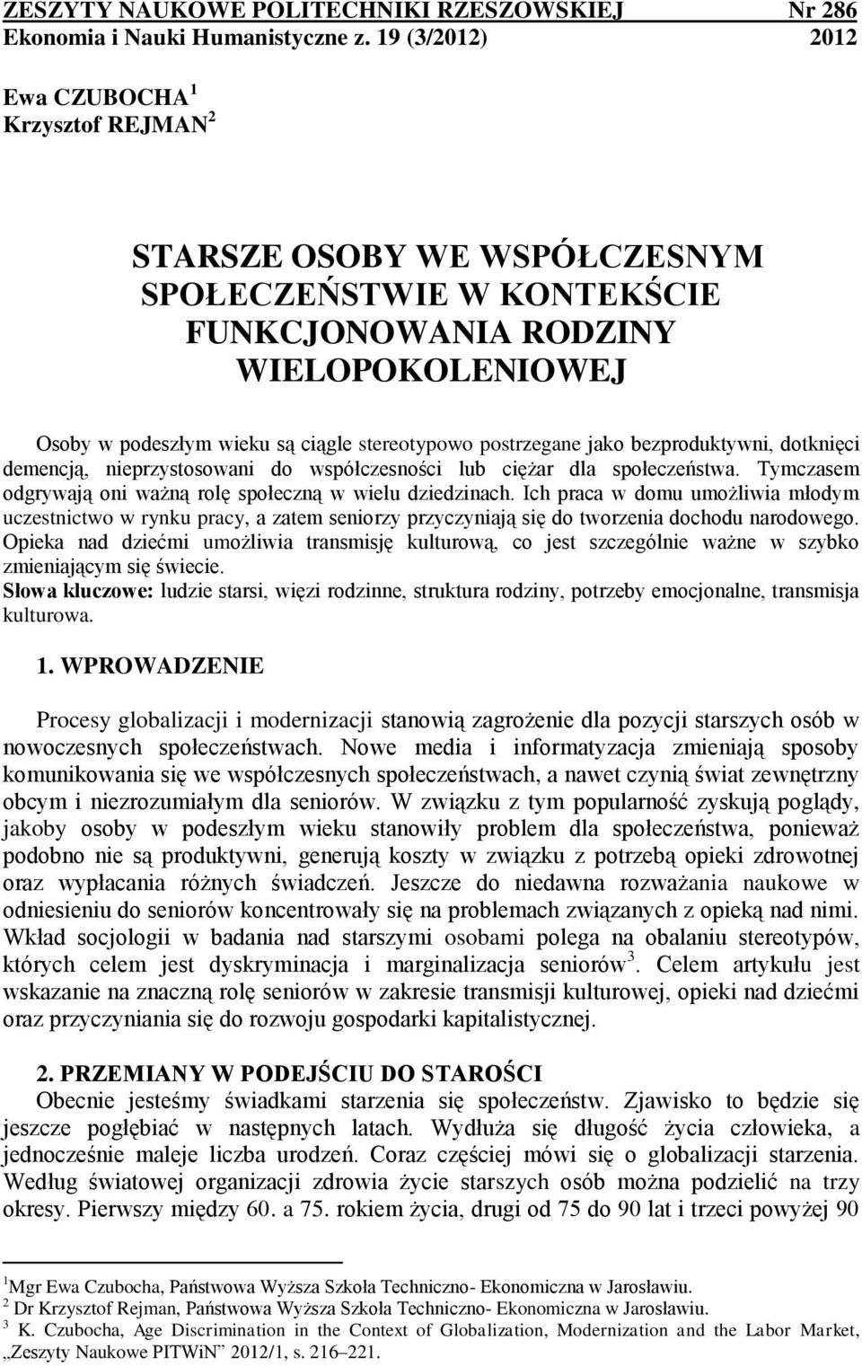 postrzegane jako bezproduktywni, dotknięci demencją, nieprzystosowani do współczesności lub ciężar dla społeczeństwa. Tymczasem odgrywają oni ważną rolę społeczną w wielu dziedzinach.