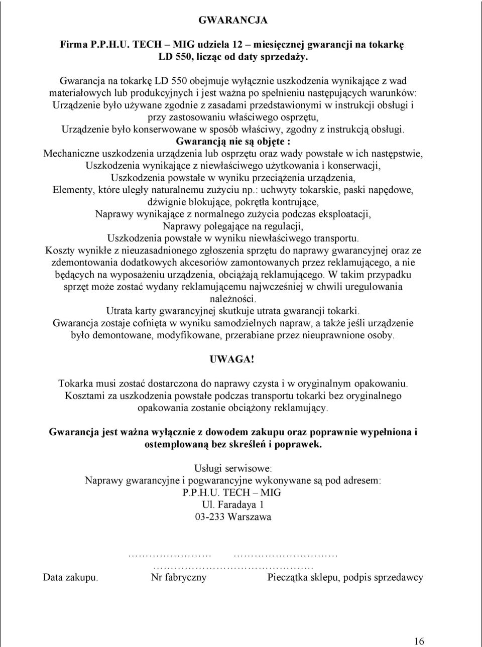 przedstawionymi w instrukcji obsługi i przy zastosowaniu właściwego osprzętu, Urządzenie było konserwowane w sposób właściwy, zgodny z instrukcją obsługi.