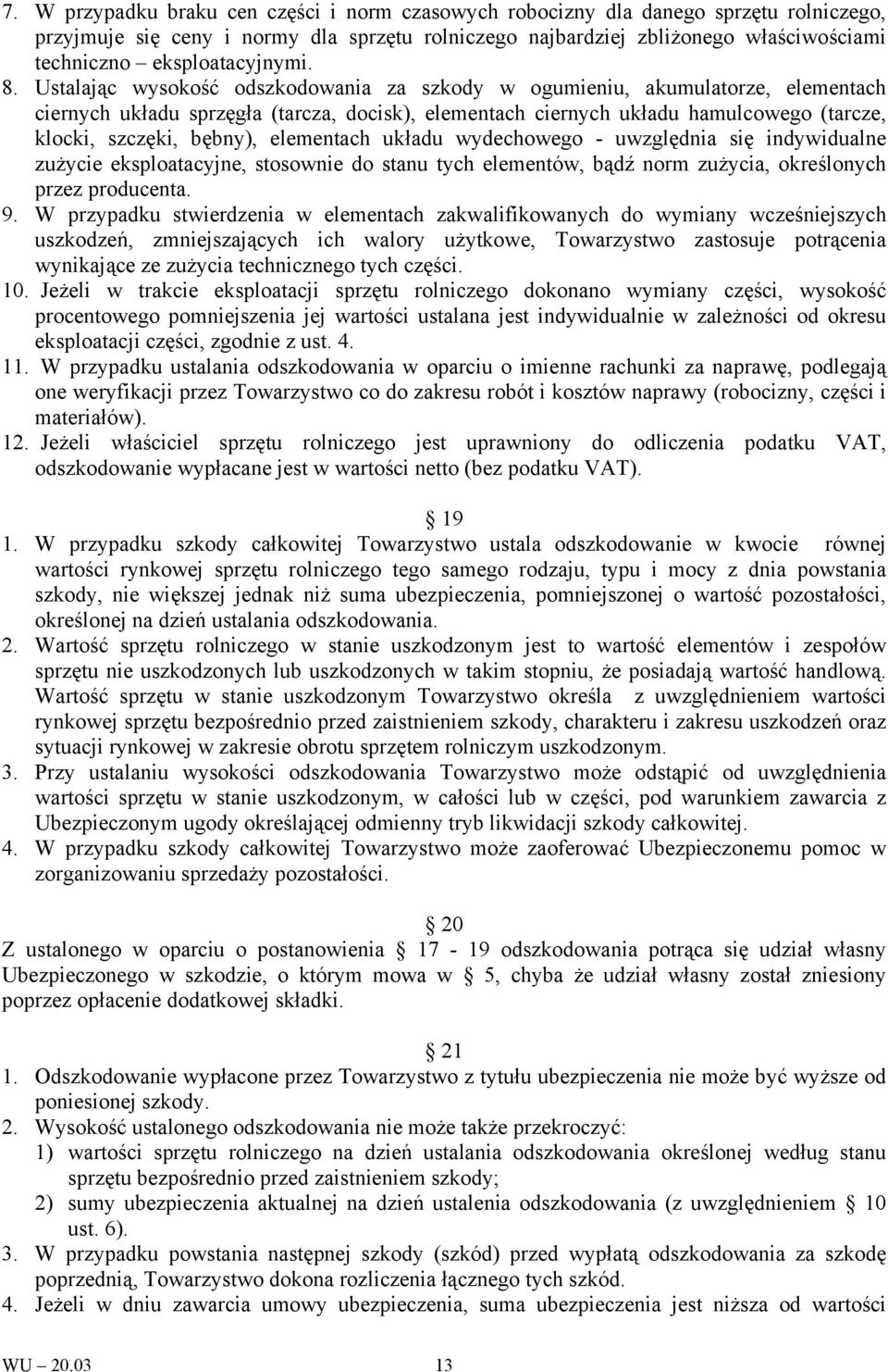 Ustalając wysokość odszkodowania za szkody w ogumieniu, akumulatorze, elementach ciernych układu sprzęgła (tarcza, docisk), elementach ciernych układu hamulcowego (tarcze, klocki, szczęki, bębny),