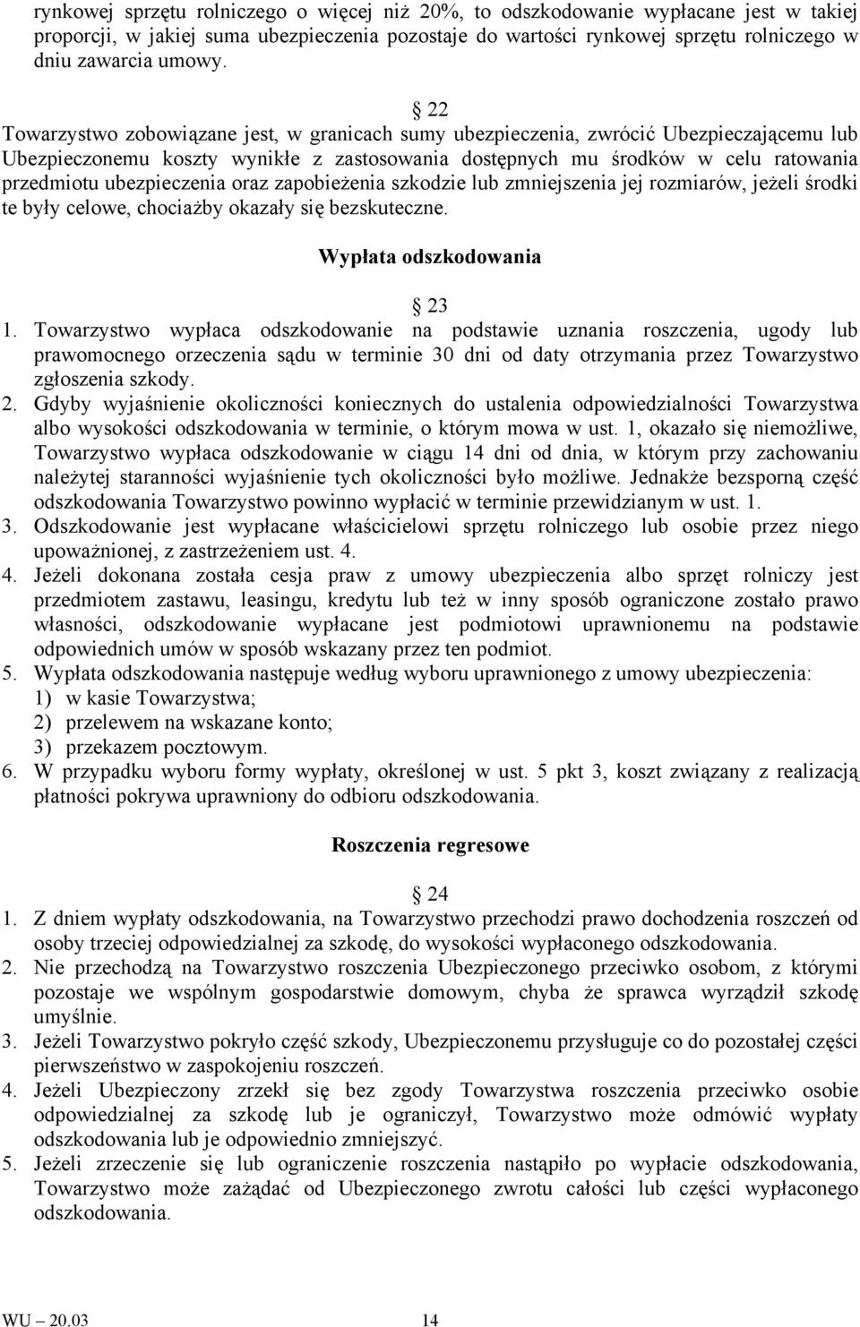 ubezpieczenia oraz zapobieżenia szkodzie lub zmniejszenia jej rozmiarów, jeżeli środki te były celowe, chociażby okazały się bezskuteczne. Wypłata odszkodowania 23 1.