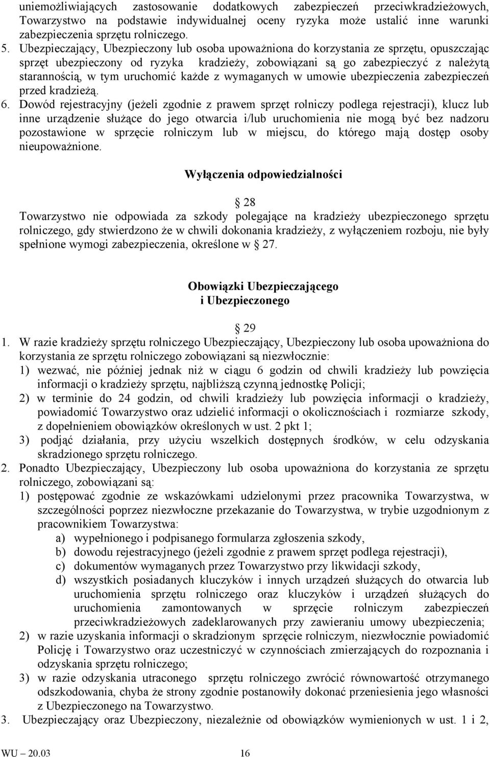 uruchomić każde z wymaganych w umowie ubezpieczenia zabezpieczeń przed kradzieżą. 6.