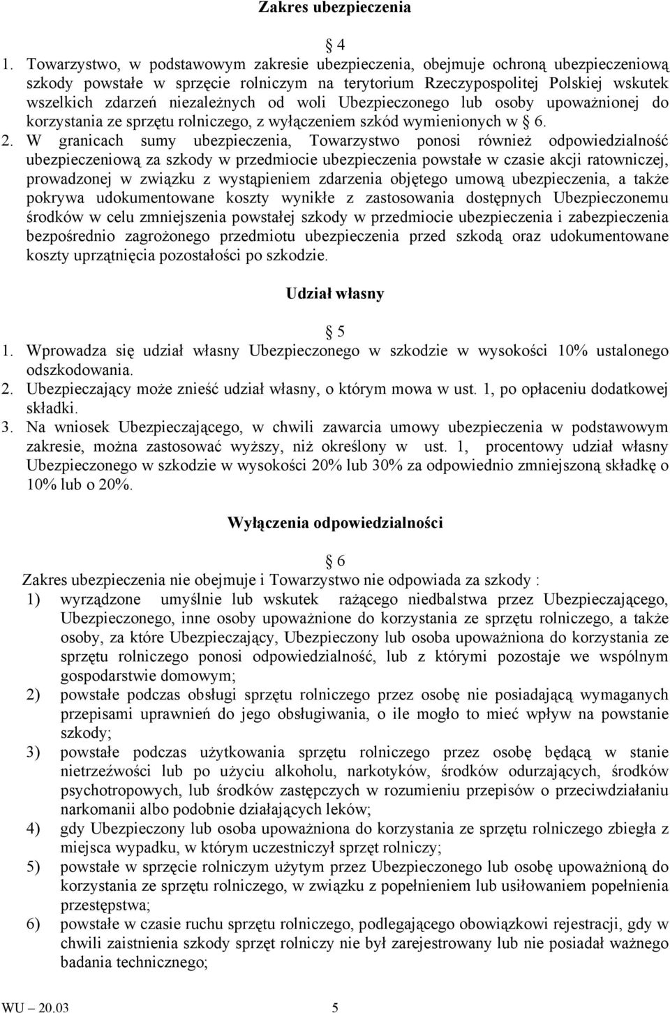 od woli Ubezpieczonego lub osoby upoważnionej do korzystania ze sprzętu rolniczego, z wyłączeniem szkód wymienionych w 6. 2.