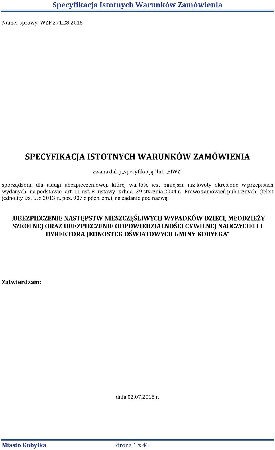 kwoty określone w przepisach wydanych na podstawie art. 11 ust. 8 ustawy z dnia 29 stycznia 2004 r. Prawo zamówień publicznych (tekst jednolity Dz. U.