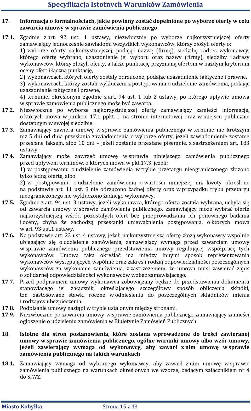 (firmę), siedzibę i adres wykonawcy, którego ofertę wybrano, uzasadnienie jej wyboru oraz nazwy (firmy), siedziby i adresy wykonawców, którzy złożyli oferty, a także punktację przyznaną ofertom w