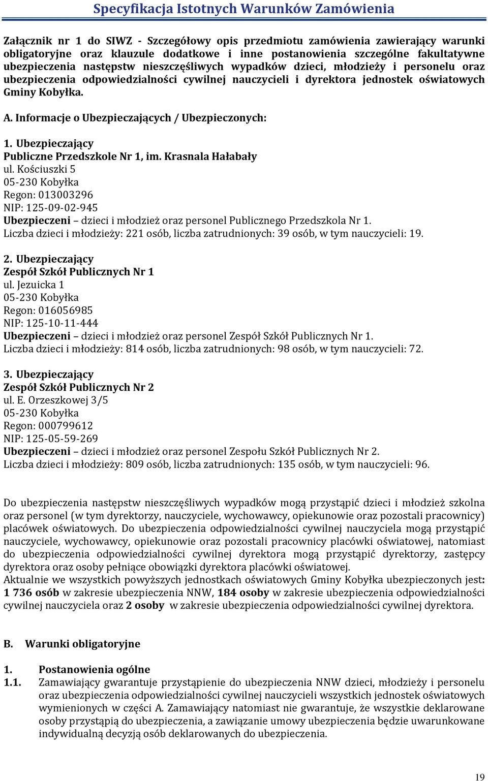 Informacje o Ubezpieczających / Ubezpieczonych: 1. Ubezpieczający Publiczne Przedszkole Nr 1, im. Krasnala Hałabały ul.