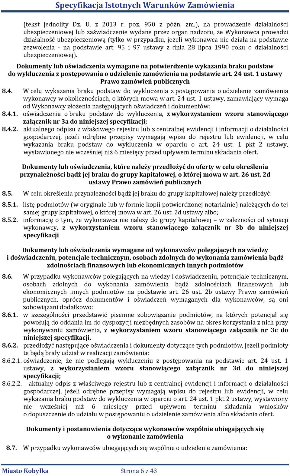 podstawie zezwolenia - na podstawie art. 95 i 97 ustawy z dnia 28 lipca 1990 roku o działalności ubezpieczeniowej).