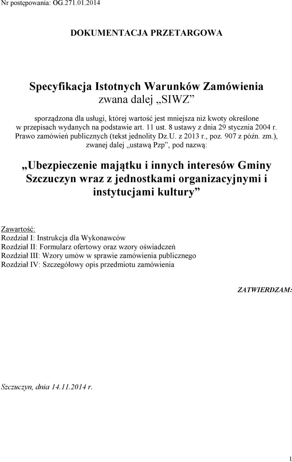 podstawie art. 11 ust. 8 ustawy z dnia 29 stycznia 2004 r. Prawo zamówień publicznych (tekst jednolity Dz.U. z 2013 r., poz. 907 z późn. zm.