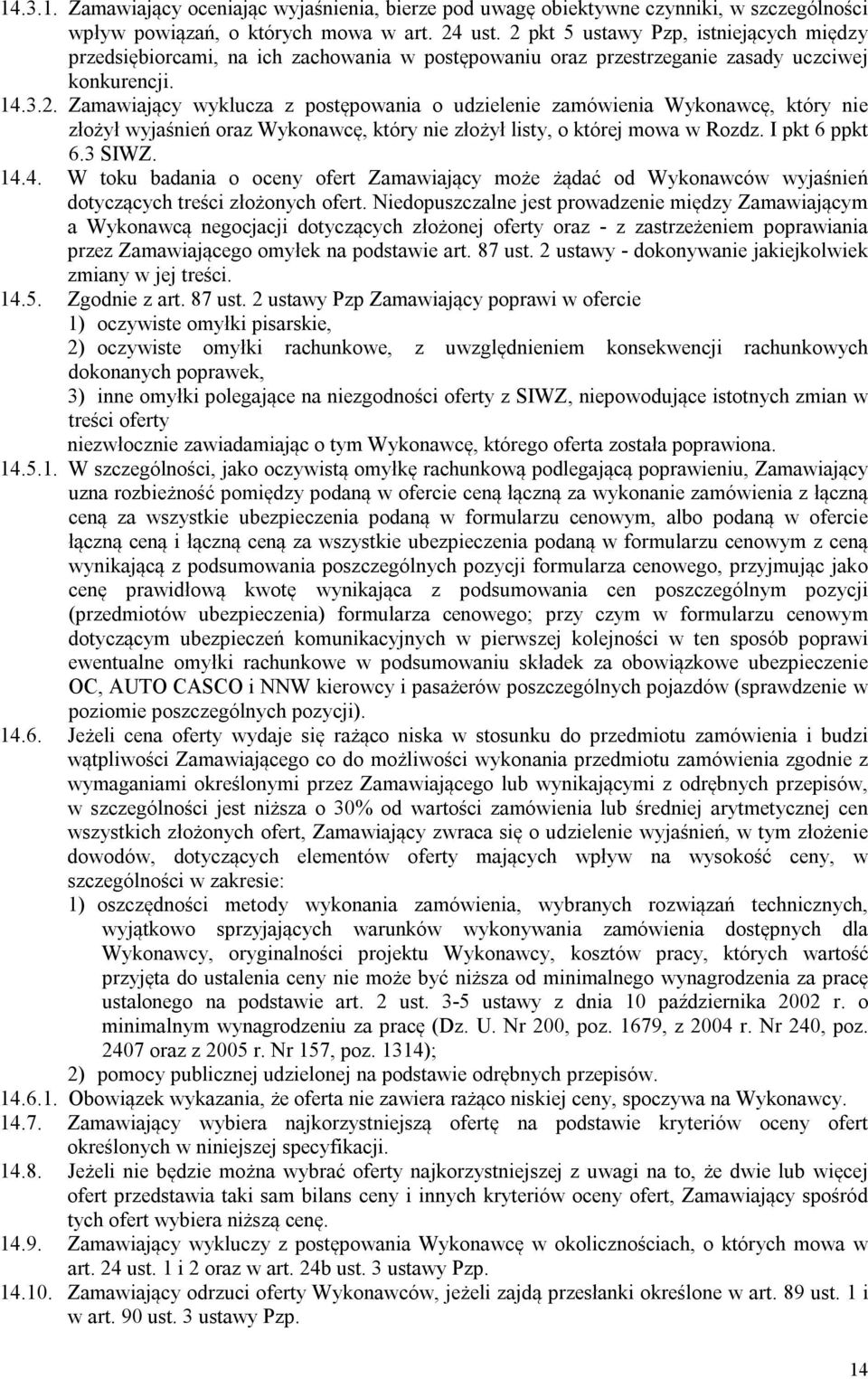 I pkt 6 ppkt 6.3 SIWZ. 14.4. W toku badania o oceny ofert Zamawiający może żądać od Wykonawców wyjaśnień dotyczących treści złożonych ofert.