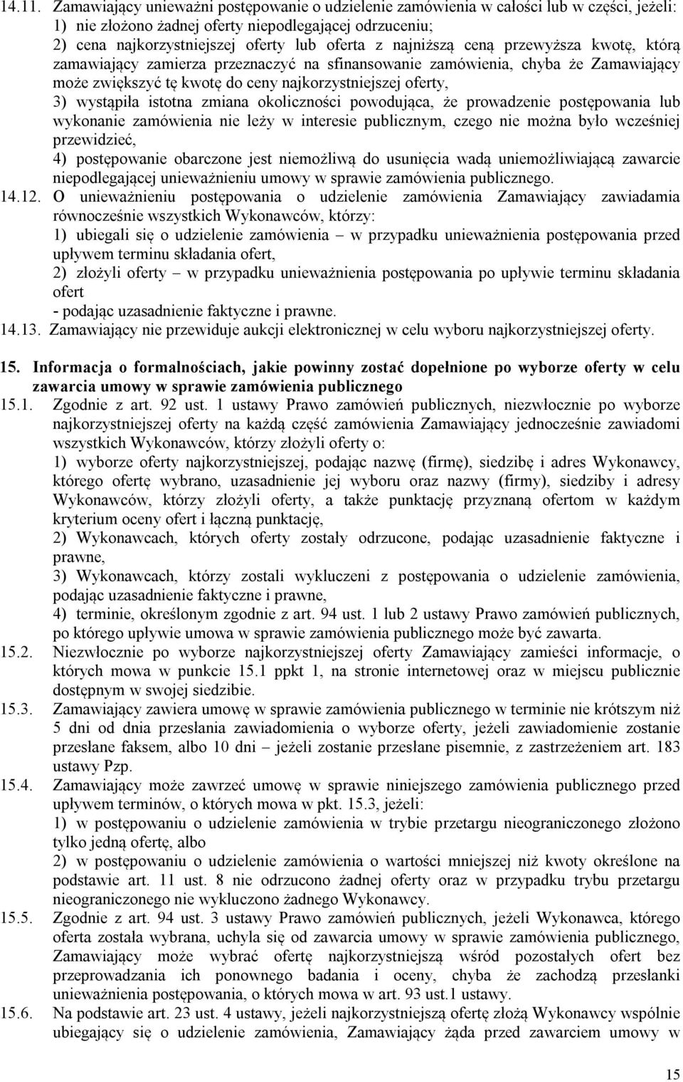 najniższą ceną przewyższa kwotę, którą zamawiający zamierza przeznaczyć na sfinansowanie zamówienia, chyba że Zamawiający może zwiększyć tę kwotę do ceny najkorzystniejszej oferty, 3) wystąpiła