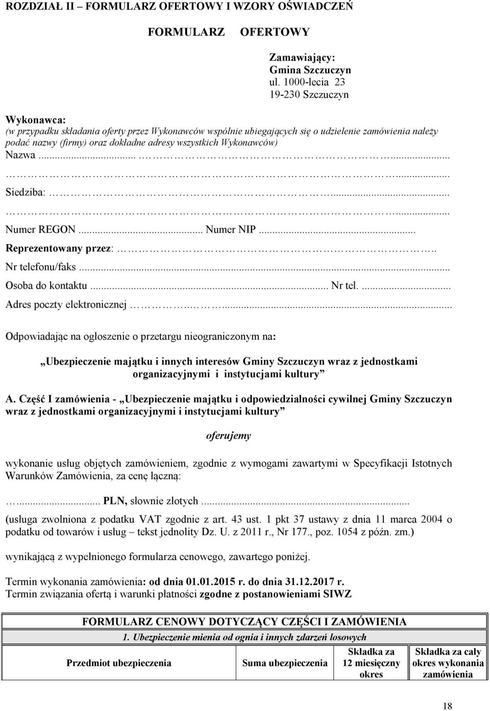 Wykonawców) Nazwa.......... Siedziba:...... Numer REGON... Numer NIP... Reprezentowany przez:.. Nr telefonu/faks... Osoba do kontaktu... Nr tel.... Adres poczty elektronicznej.