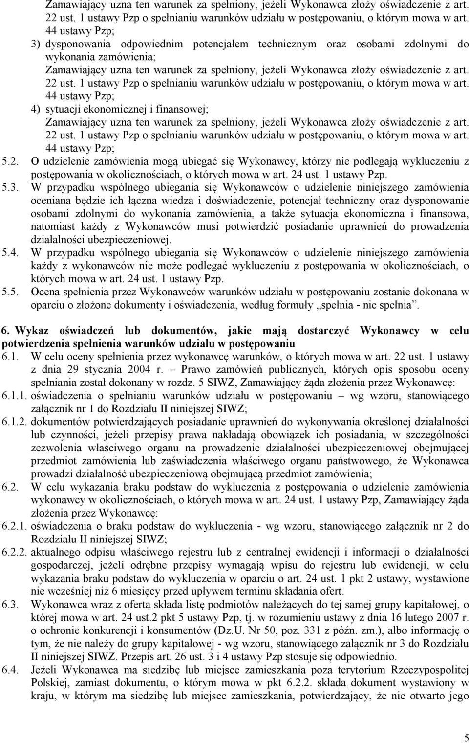 O udzielenie zamówienia mogą ubiegać się Wykonawcy, którzy nie podlegają wykluczeniu z postępowania w okolicznościach, o których mowa w art. 24 ust. 1 ustawy Pzp. 5.3.