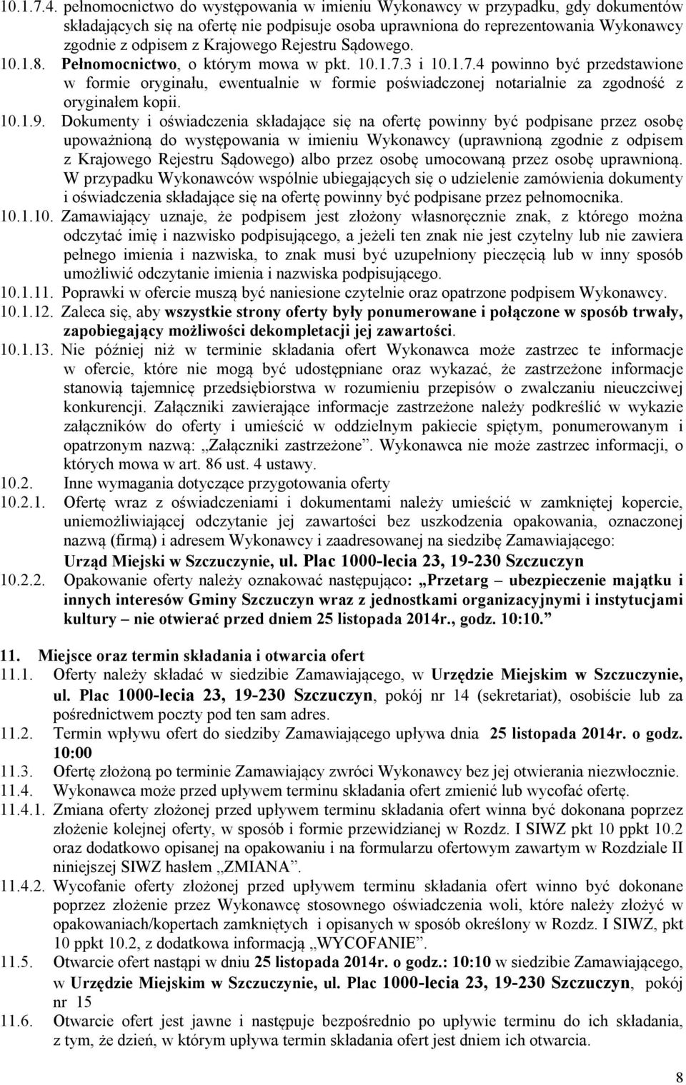 Rejestru Sądowego. 10.1.8. Pełnomocnictwo, o którym mowa w pkt. 10.1.7.3 i 10.1.7.4 powinno być przedstawione w formie oryginału, ewentualnie w formie poświadczonej notarialnie za zgodność z oryginałem kopii.