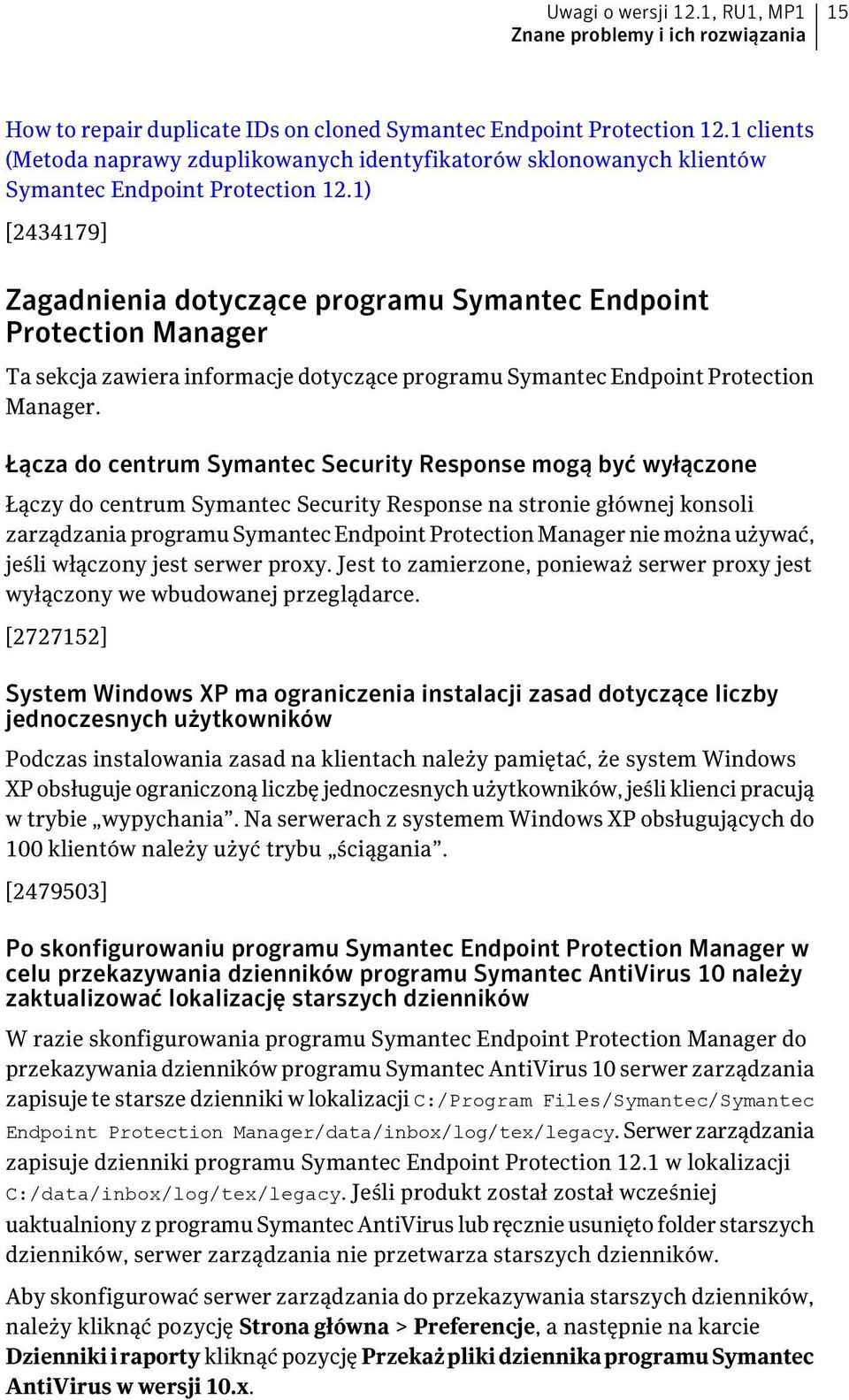 1) [2434179] Zagadnienia dotyczące programu Symantec Endpoint Protection Manager Ta sekcja zawiera informacje dotyczące programu Symantec Endpoint Protection Manager.