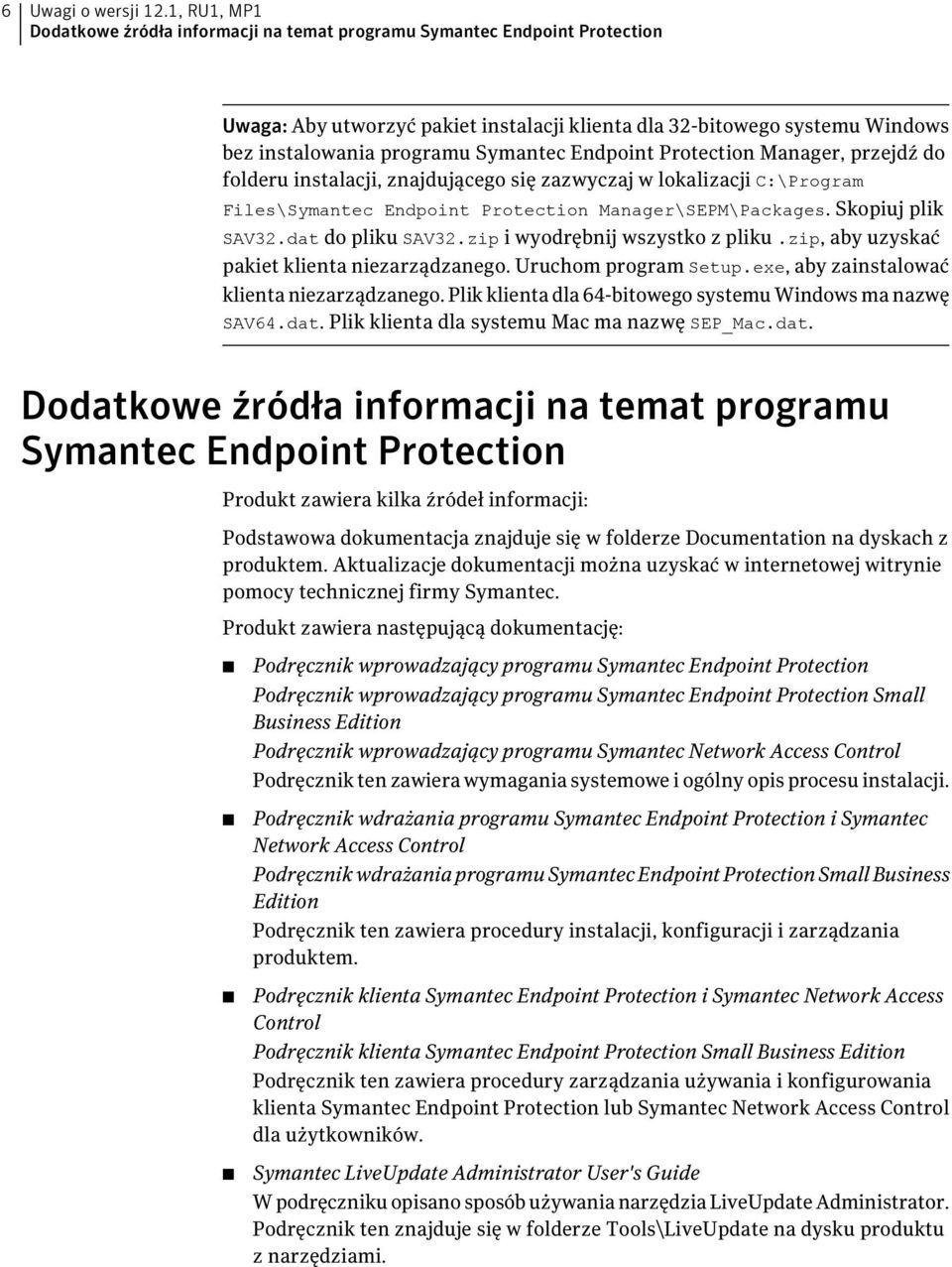 Endpoint Protection Manager, przejdź do folderu instalacji, znajdującego się zazwyczaj w lokalizacji C:\Program Files\Symantec Endpoint Protection Manager\SEPM\Packages. Skopiuj plik SAV32.