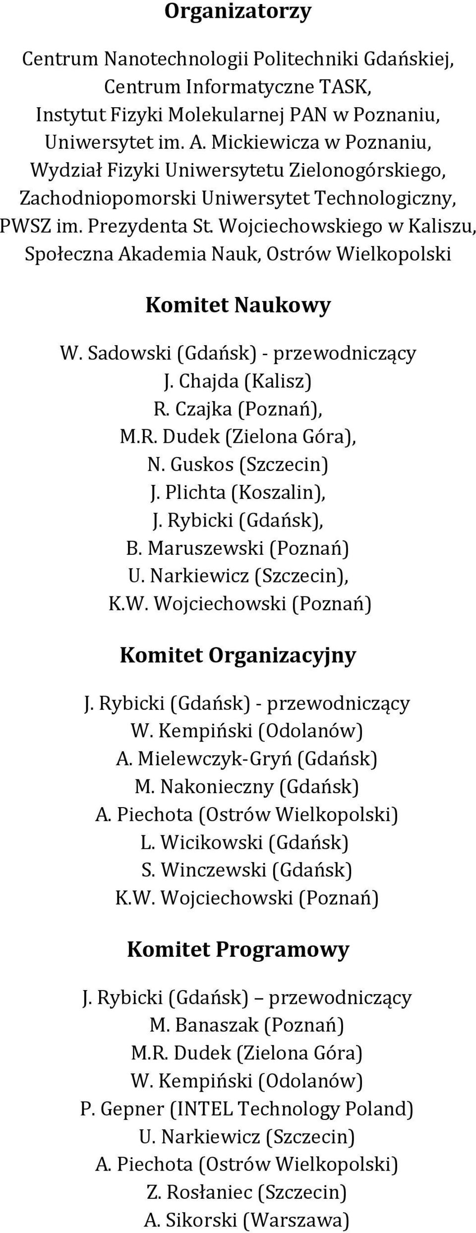 Wojciechowskiego w Kaliszu, Społeczna Akademia Nauk, Ostrów Wielkopolski Komitet Naukowy W. Sadowski (Gdańsk) - przewodniczący J. Chajda (Kalisz) R. Czajka (Poznań), M.R. Dudek (Zielona Góra), N.