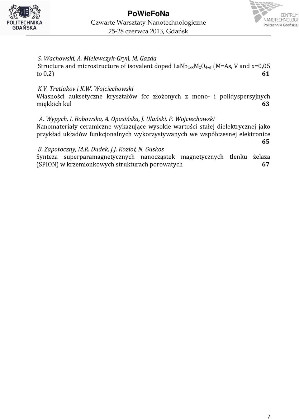 Wojciechowski Własności auksetyczne kryształów fcc złożonych z mono- i polidyspersyjnych miękkich kul 63 A. Wypych, I. Bobowska, A. Opasińska, J. Ulański, P.