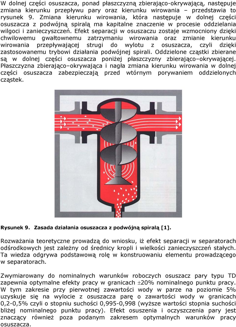 Efekt separacji w osuszaczu zostaje wzmocniony dzięki chwilowemu gwałtownemu zatrzymaniu wirowania oraz zmianie kierunku wirowania przepływającej strugi do wylotu z osuszacza, czyli dzięki