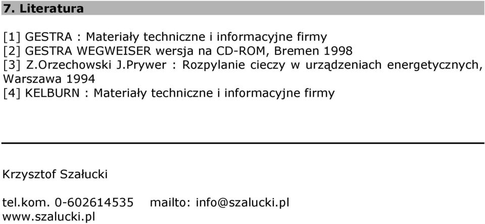 Prywer : Rozpylanie cieczy w urządzeniach energetycznych, Warszawa 1994 [4] KELBURN :