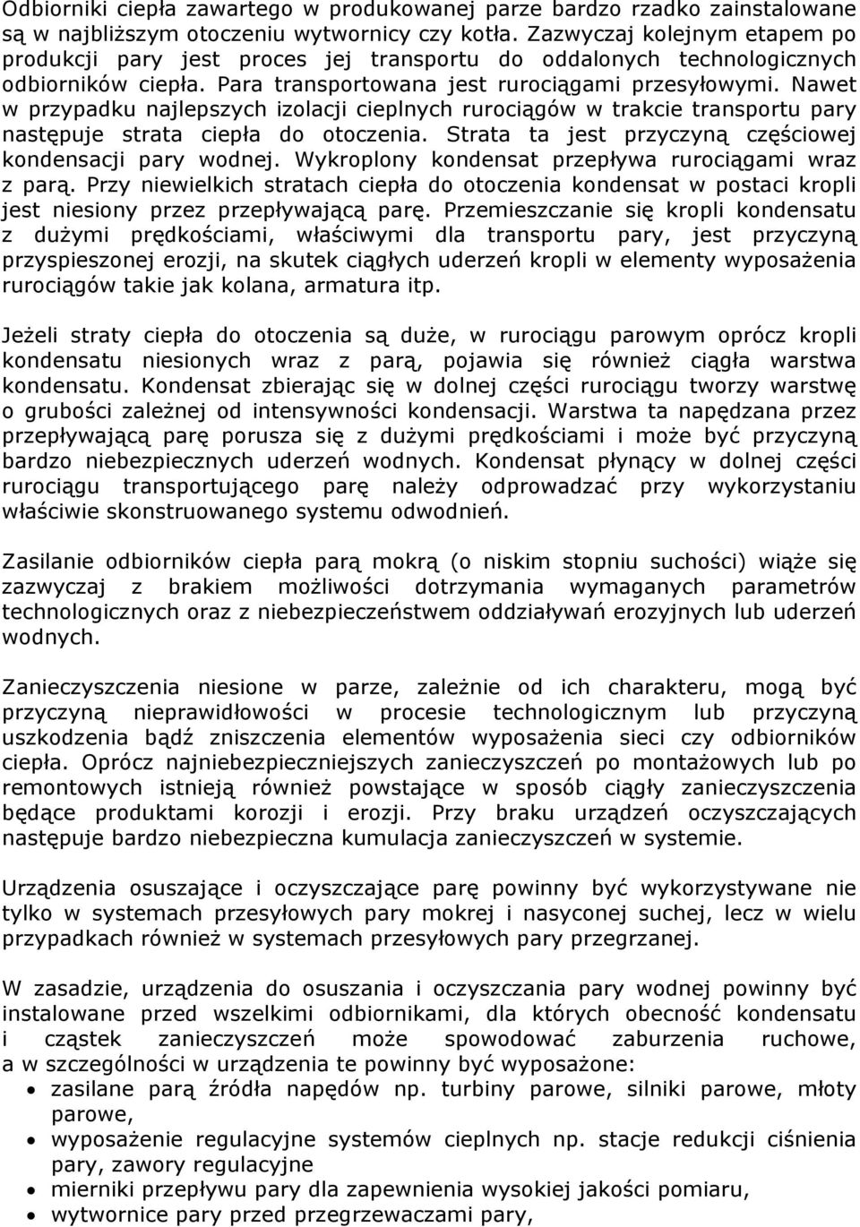 Nawet w przypadku najlepszych izolacji cieplnych rurociągów w trakcie transportu pary następuje strata ciepła do otoczenia. Strata ta jest przyczyną częściowej kondensacji pary wodnej.