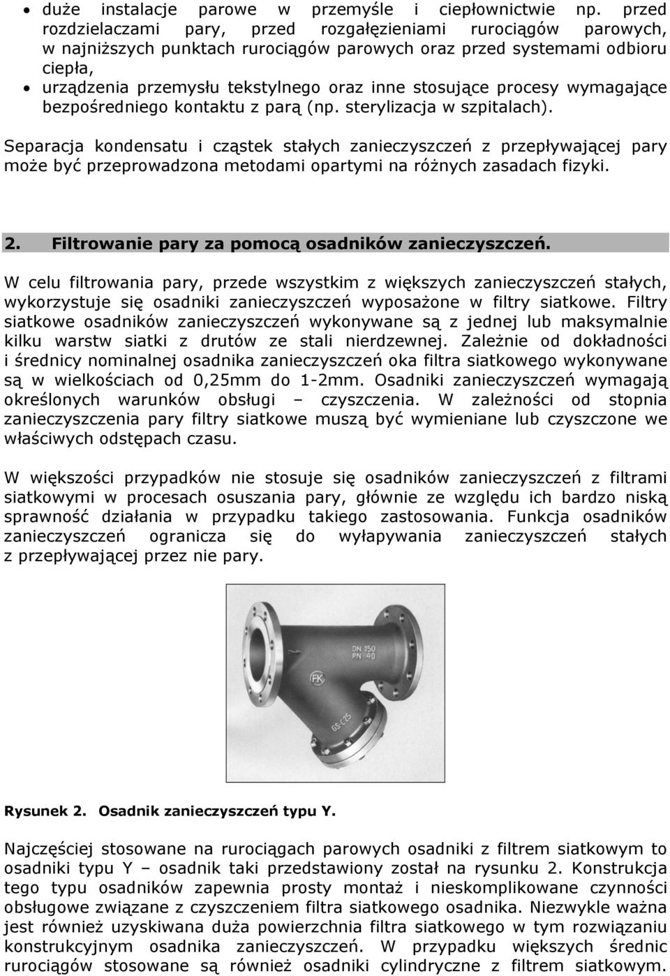 stosujące procesy wymagające bezpośredniego kontaktu z parą (np. sterylizacja w szpitalach).