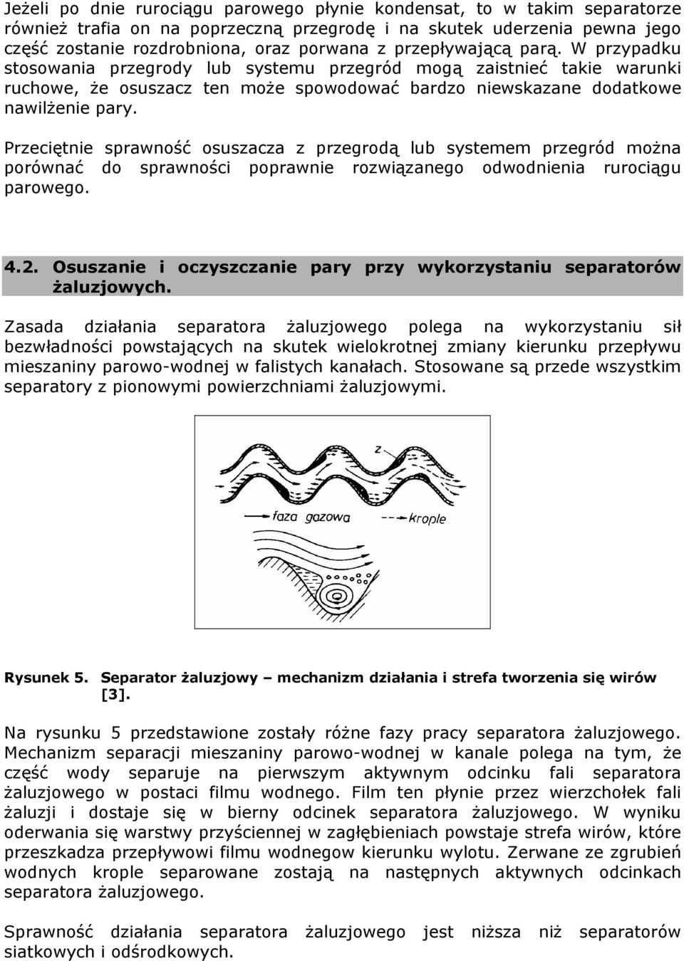 Przeciętnie sprawność osuszacza z przegrodą lub systemem przegród można porównać do sprawności poprawnie rozwiązanego odwodnienia rurociągu parowego. 4.2.