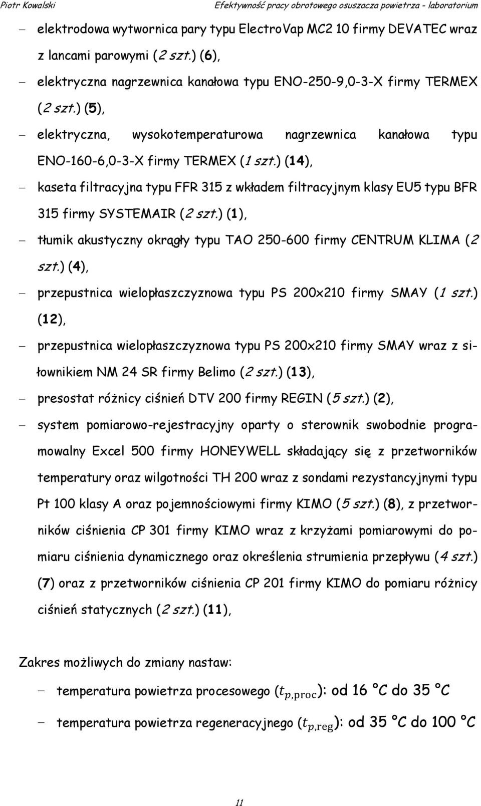 ) (14), kaseta filtracyjna typu FFR 315 z wkładem filtracyjnym klasy EU5 typu BFR 315 firmy SYSTEMAIR (2 szt.) (1), tłumik akustyczny okrągły typu TAO 250-600 firmy CENTRUM KLIMA (2 szt.