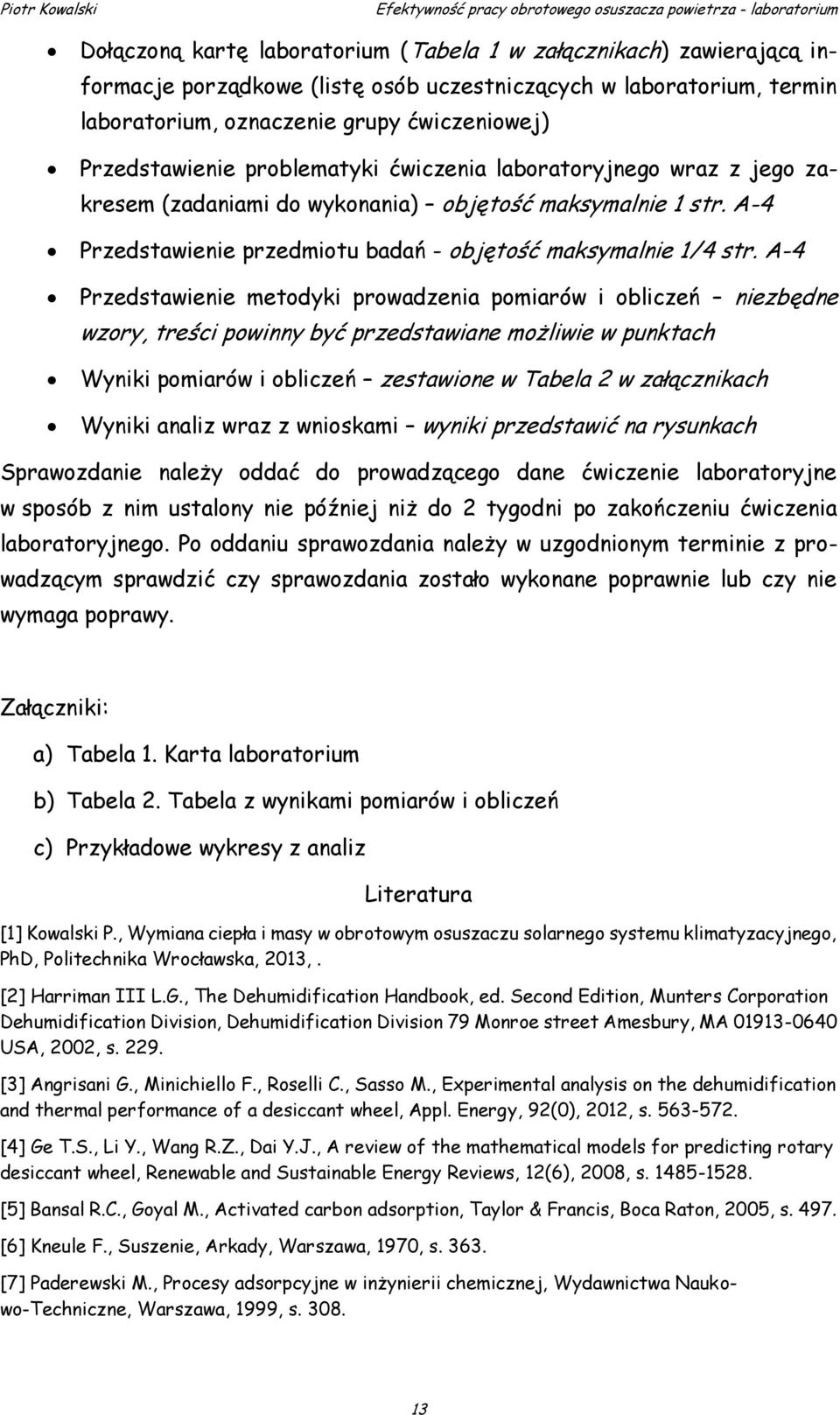 A-4 Przedstawienie metodyki prowadzenia pomiarów i obliczeń niezbędne wzory, treści powinny być przedstawiane możliwie w punktach Wyniki pomiarów i obliczeń zestawione w Tabela 2 w załącznikach