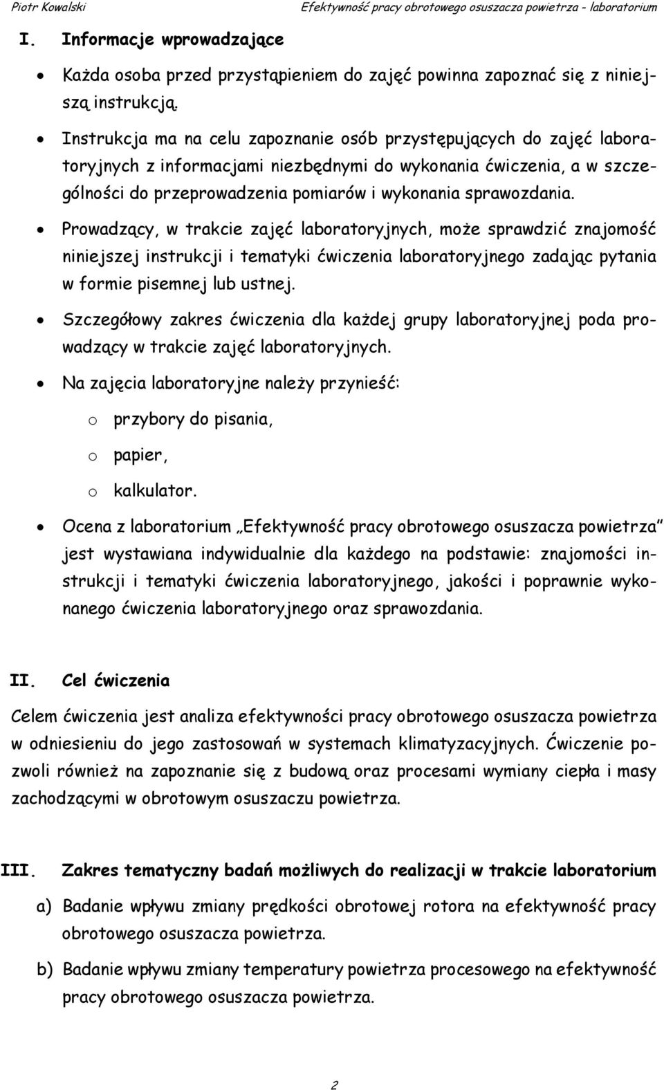 sprawozdania. Prowadzący, w trakcie zajęć laboratoryjnych, może sprawdzić znajomość niniejszej instrukcji i tematyki ćwiczenia laboratoryjnego zadając pytania w formie pisemnej lub ustnej.